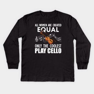 Cello Player - All women are created equal only the coolest play cello w Kids Long Sleeve T-Shirt